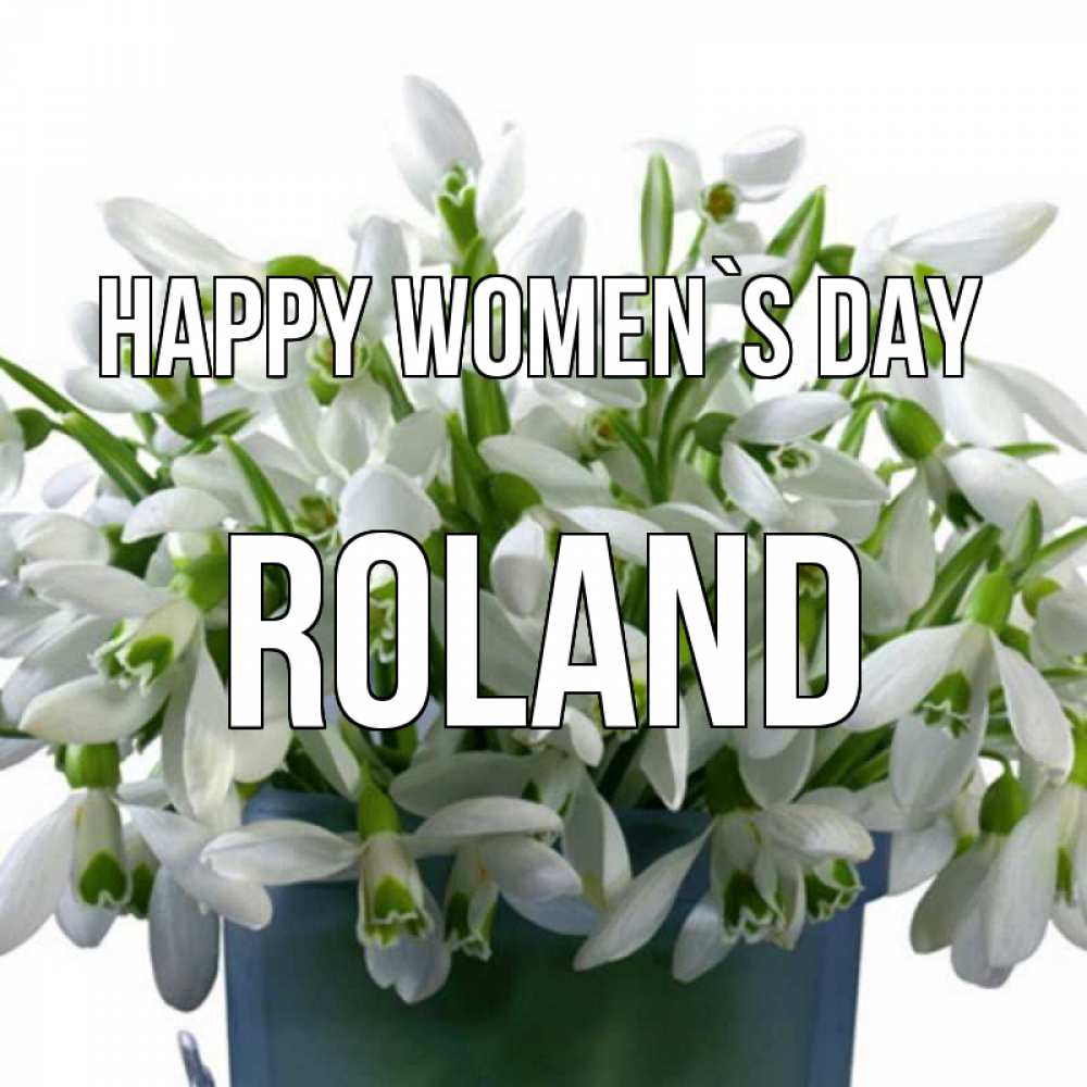 Greetings card с именем, Roland happy women`s day цветы к международному женскому дню Greetings with text for free download 
